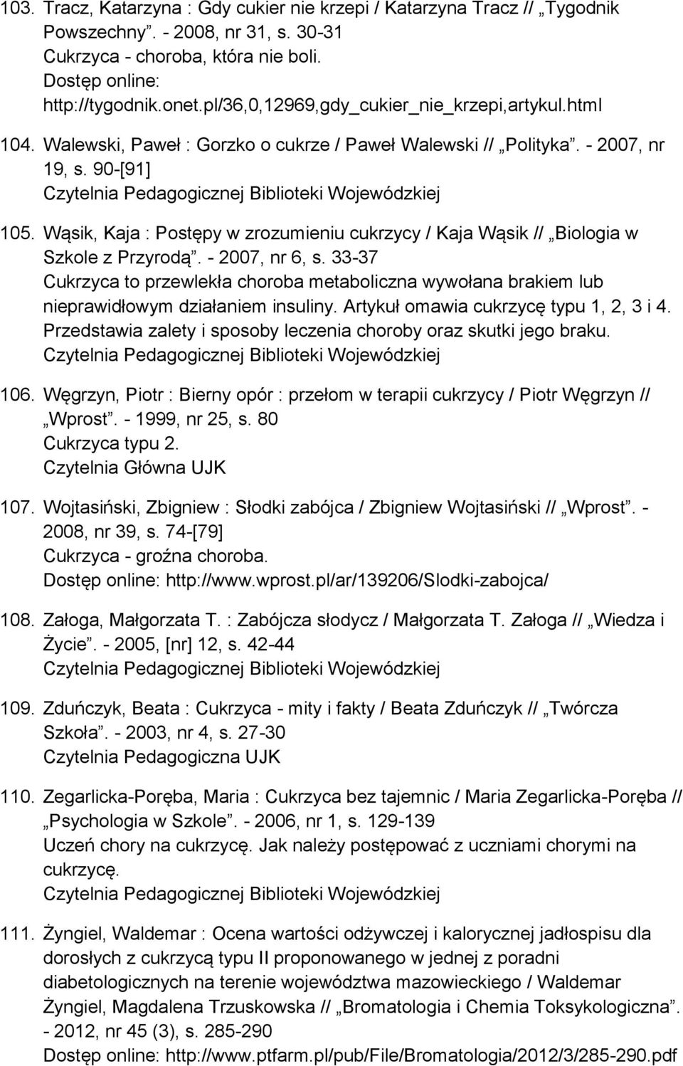 Wąsik, Kaja : Postępy w zrozumieniu cukrzycy / Kaja Wąsik // Biologia w Szkole z Przyrodą. - 2007, nr 6, s.