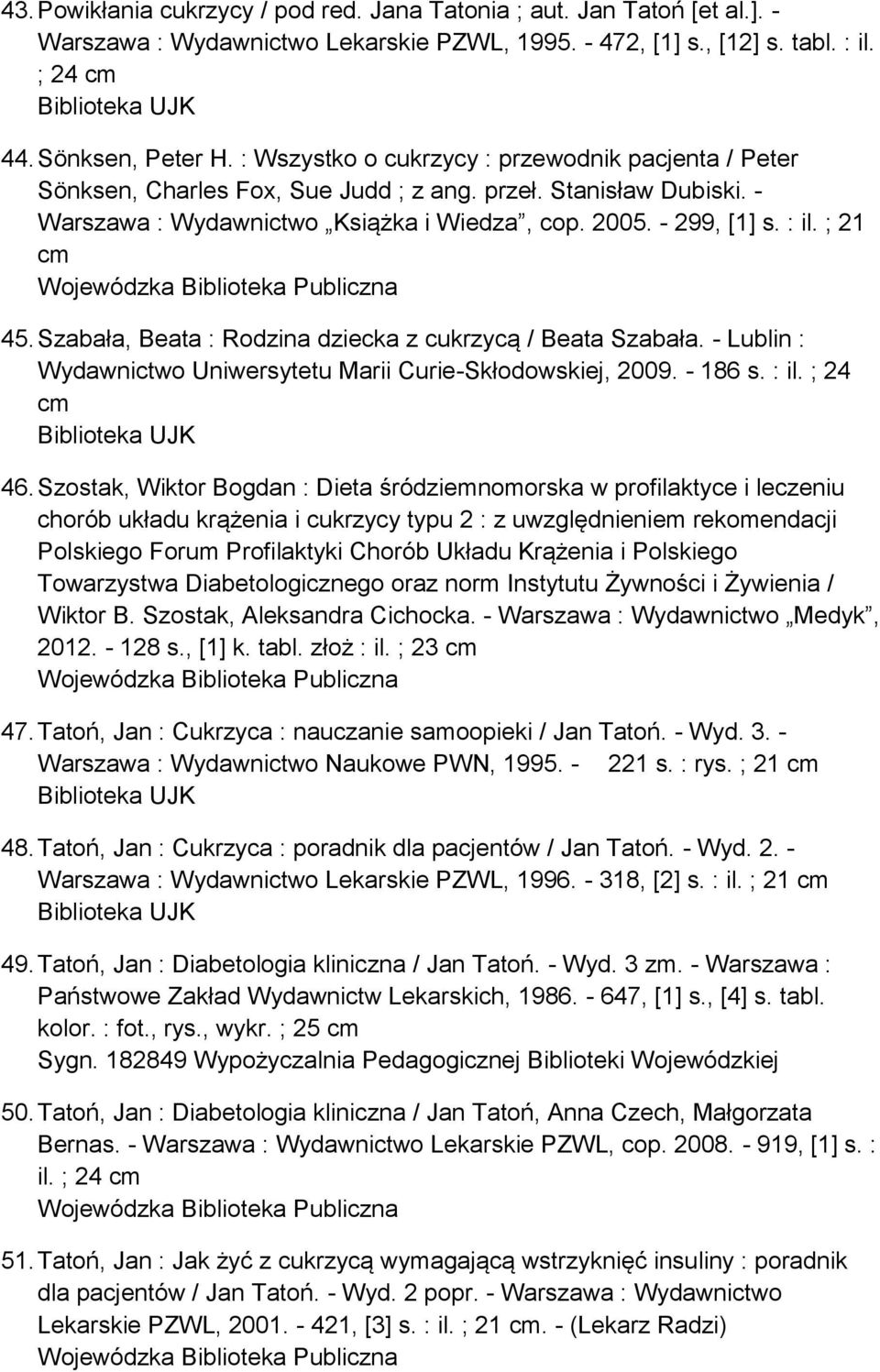 ; 21 cm 45. Szabała, Beata : Rodzina dziecka z cukrzycą / Beata Szabała. - Lublin : Wydawnictwo Uniwersytetu Marii Curie-Skłodowskiej, 2009. - 186 s. : il. ; 24 cm 46.