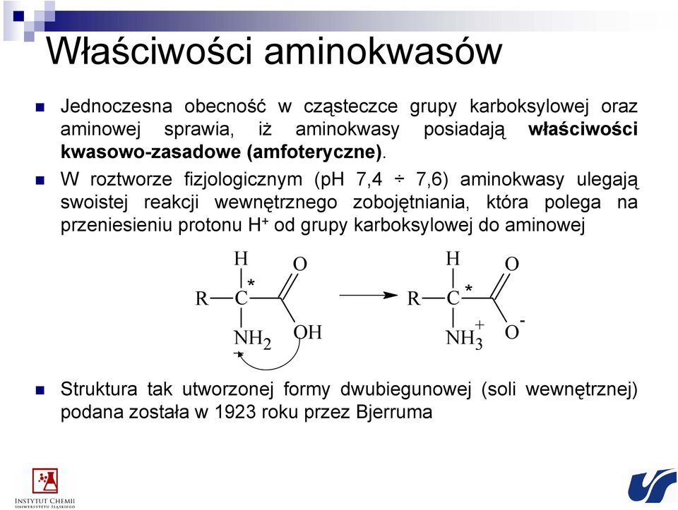 W roztworze fizjologicznym (p 7,4 7,6) aminokwasy ulegają swoistej reakcji wewnętrznego zobojętniania, która polega na