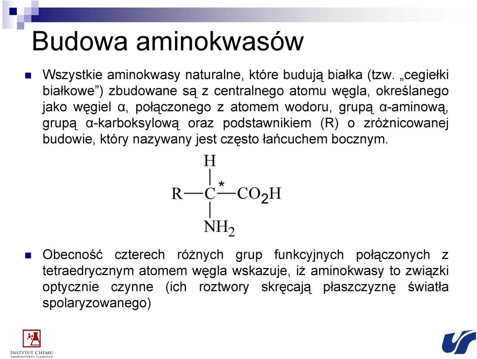 grupą α-karboksylową oraz podstawnikiem (R) o zróżnicowanej budowie, który nazywany jest często łańcuchem bocznym.