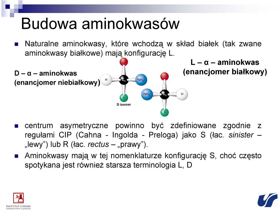 L α aminokwas D α aminokwas (enancjomer białkowy) (enancjomer niebiałkowy) centrum asymetryczne powinno być