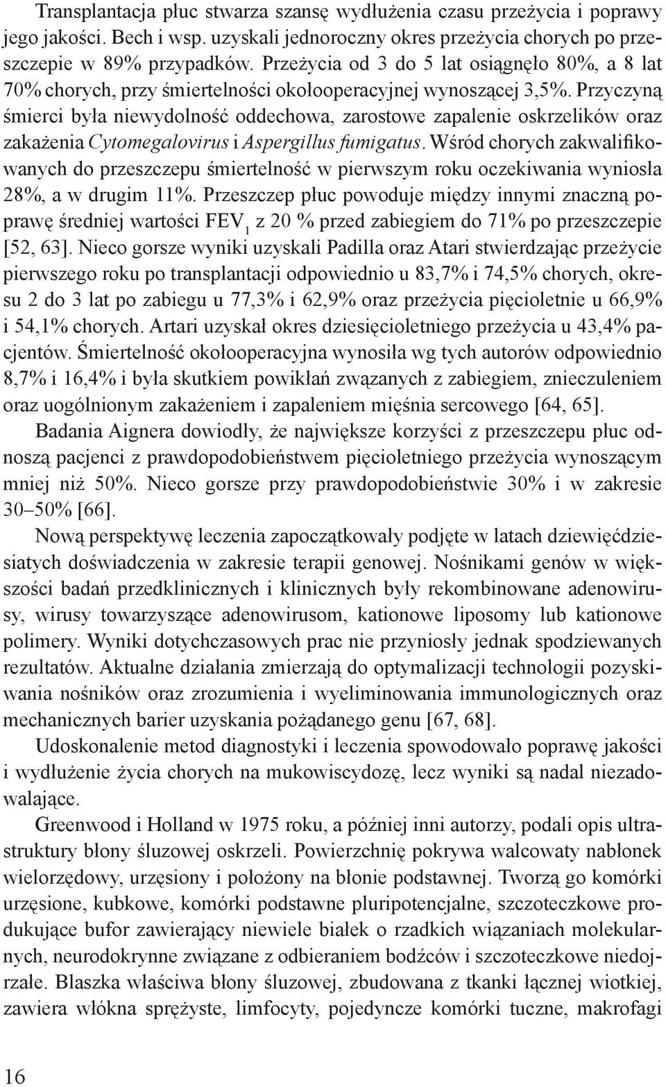 Przyczyną śmierci była niewydolność oddechowa, zarostowe zapalenie oskrzelików oraz zakażenia Cytomegalovirus i Aspergillus fumigatus.