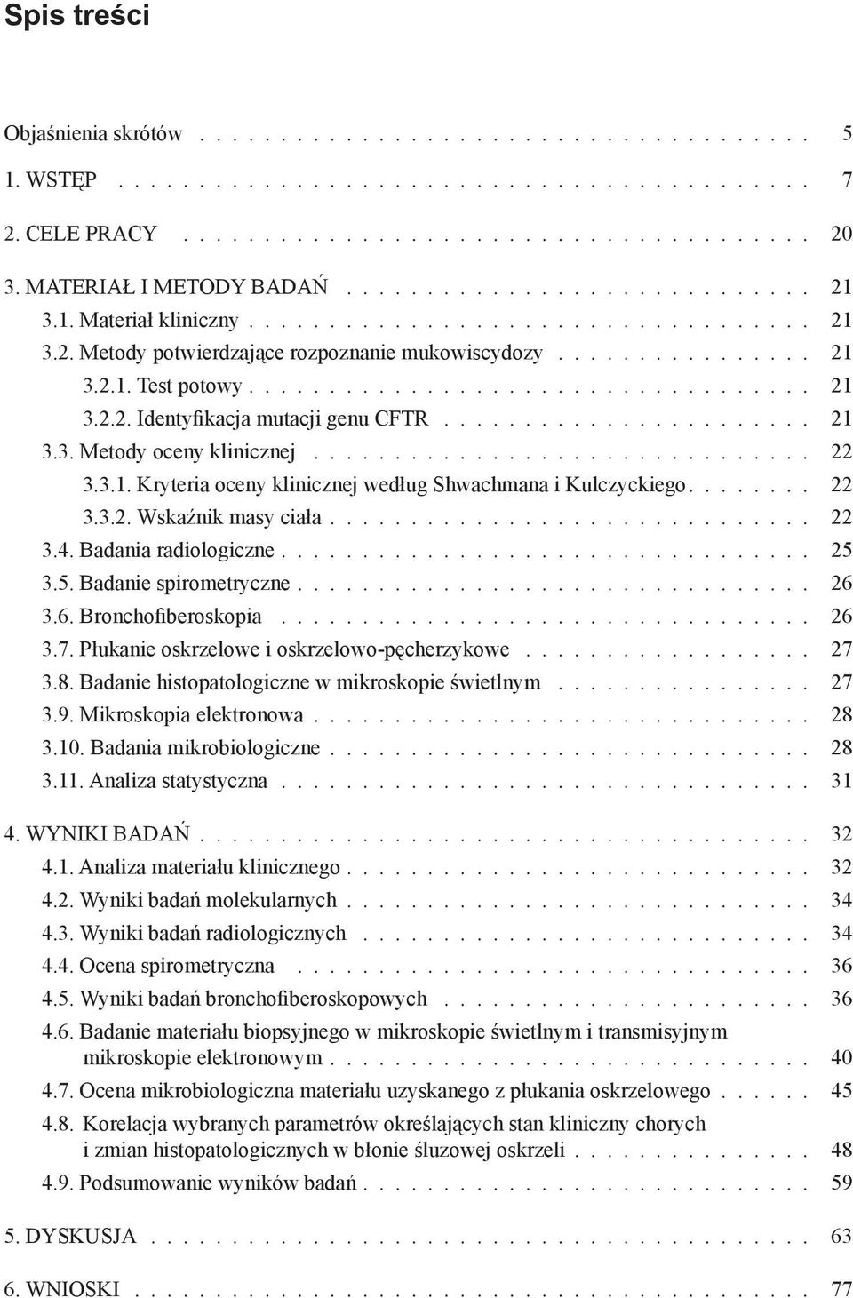 .................................. 21 3.2.2. Identyfikacja mutacji genu CFTR....................... 21 3.3. Metody oceny klinicznej................................ 22 3.3.1. Kryteria oceny klinicznej według Shwachmana i Kulczyckiego.
