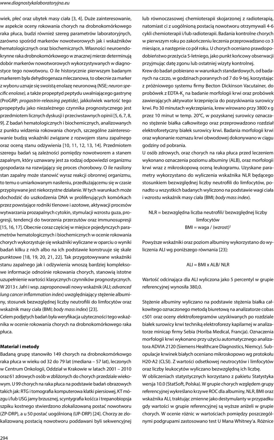 hematologicznych oraz biochemicznych. Własności neuroendokrynne raka drobnokomórkowego w znacznej mierze determinują dobór markerów nowotworowych wykorzystywanych w diagnostyce tego nowotworu.