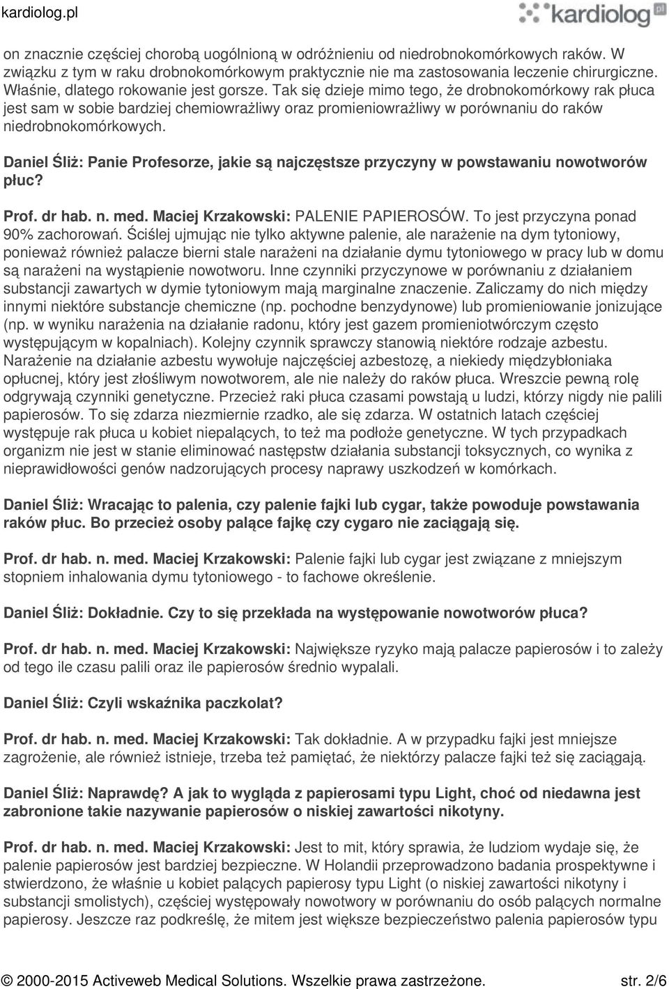 Tak się dzieje mimo tego, że drobnokomórkowy rak płuca jest sam w sobie bardziej chemiowrażliwy oraz promieniowrażliwy w porównaniu do raków niedrobnokomórkowych.