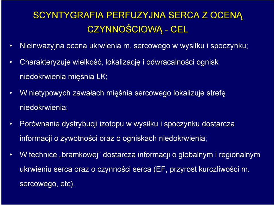 zawałach mięśnia sercowego lokalizuje strefę niedokrwienia; Porównanie dystrybucji izotopu w wysiłku i spoczynku dostarcza informacji o