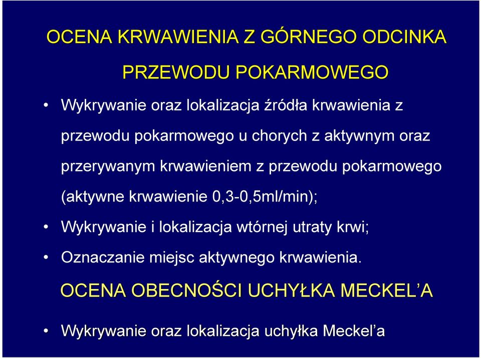 pokarmowego (aktywne krwawienie 0,3-0,5ml/min); Wykrywanie i lokalizacja wtórnej utraty krwi;