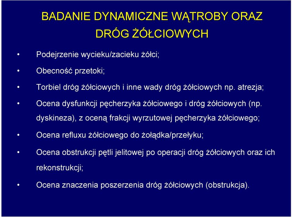 dyskineza), z oceną frakcji wyrzutowej pęcherzyka żółciowego; Ocena refluxu żółciowego do żołądka/przełyku; Ocena