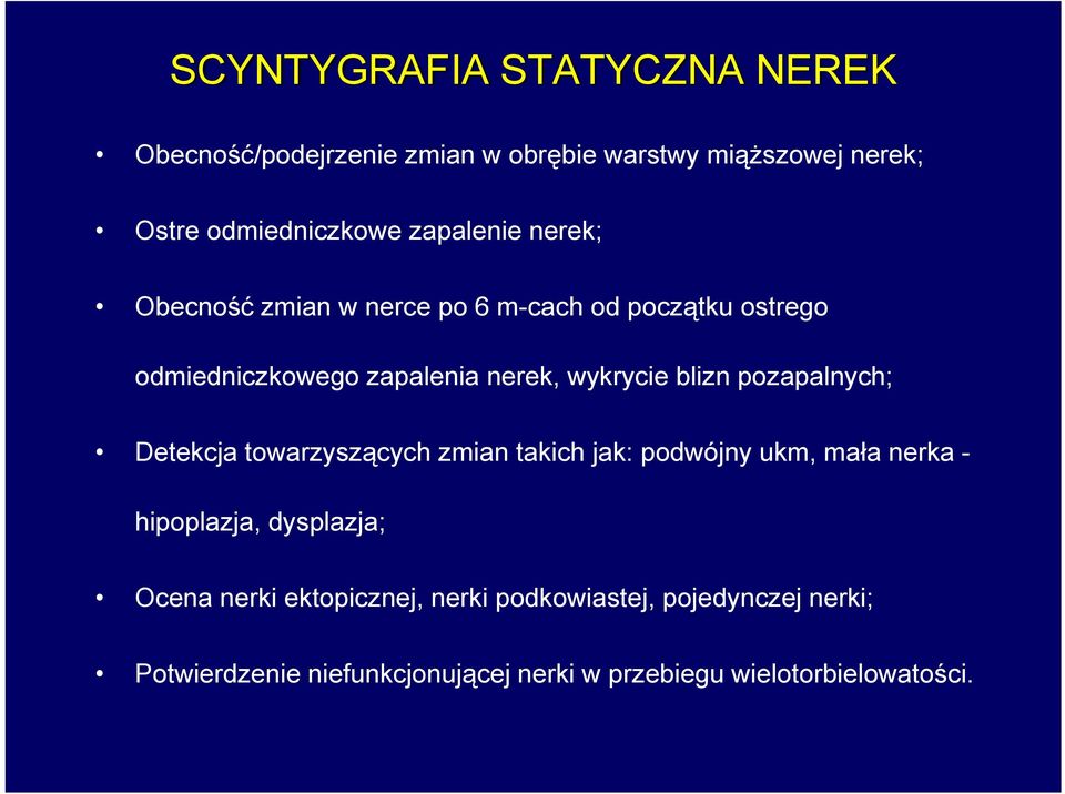 blizn pozapalnych; Detekcja towarzyszących zmian takich jak: podwójny ukm, mała nerka - hipoplazja, dysplazja; Ocena