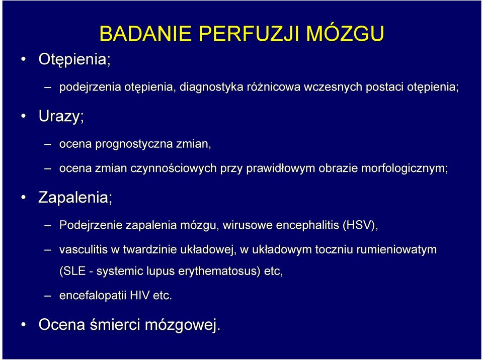 Zapalenia; Podejrzenie zapalenia mózgu, wirusowe encephalitis (HSV), vasculitis w twardzinie układowej, w