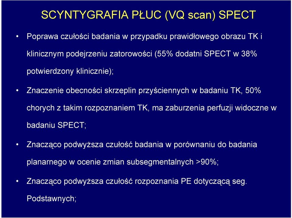 chorych z takim rozpoznaniem TK, ma zaburzenia perfuzji widoczne w badaniu SPECT; Znacząco podwyższa czułość badania w