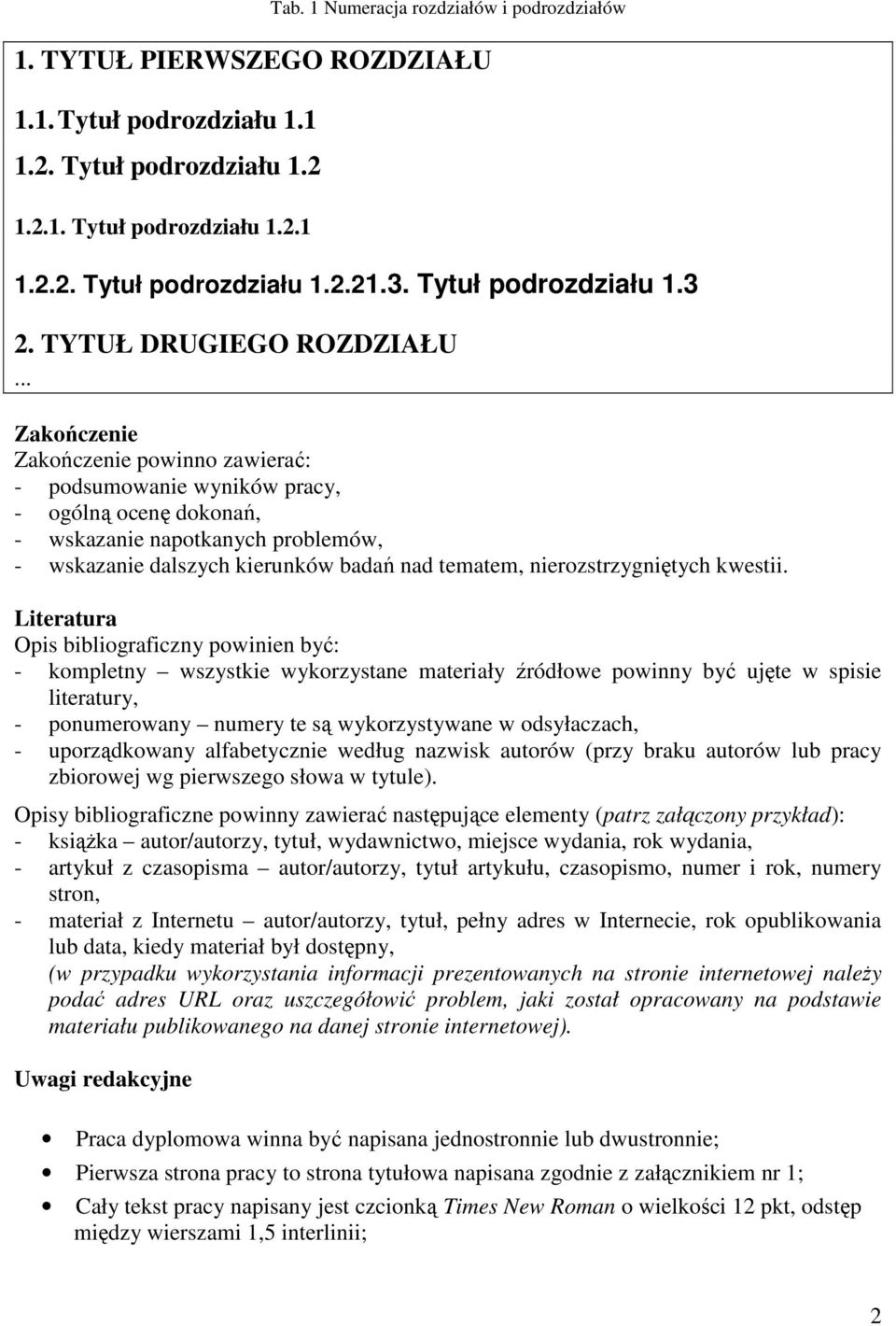 .. Zakończenie Zakończenie powinno zawierać: - podsumowanie wyników pracy, - ogólną ocenę dokonań, - wskazanie napotkanych problemów, - wskazanie dalszych kierunków badań nad tematem,