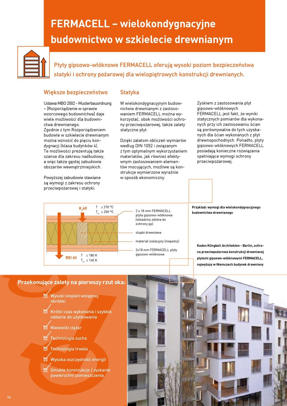 Zgodnie z tym Rozporządzeniem budowle w szkielecie drewnianym można wznosić do pięciu kondygnacji (klasa budynków 4).