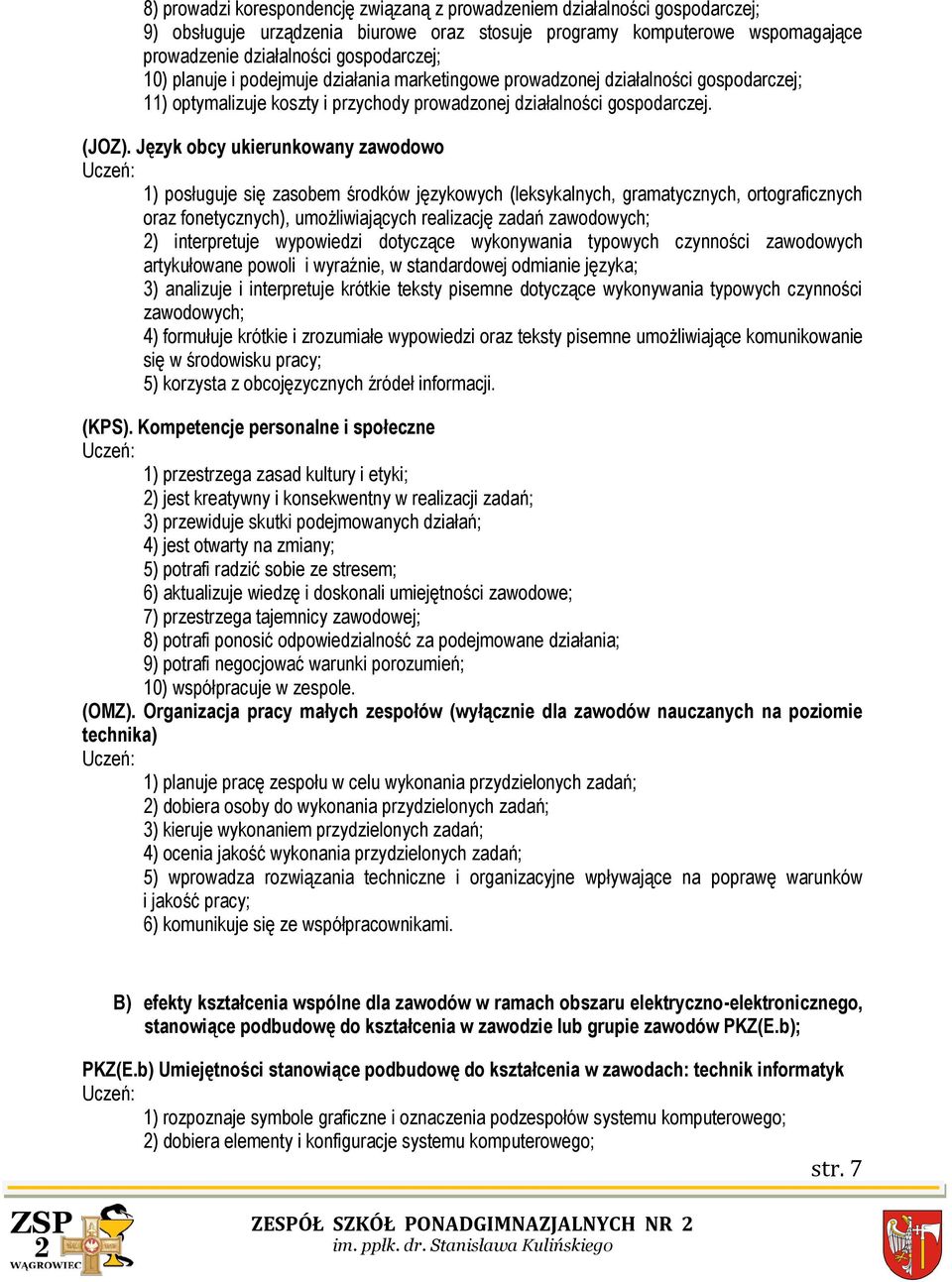 Język obcy ukierunkowany zawodowo 1) posługuje się zasobem środków językowych (leksykalnych, gramatycznych, ortograficznych oraz fonetycznych), umożliwiających realizację zadań zawodowych; 2)