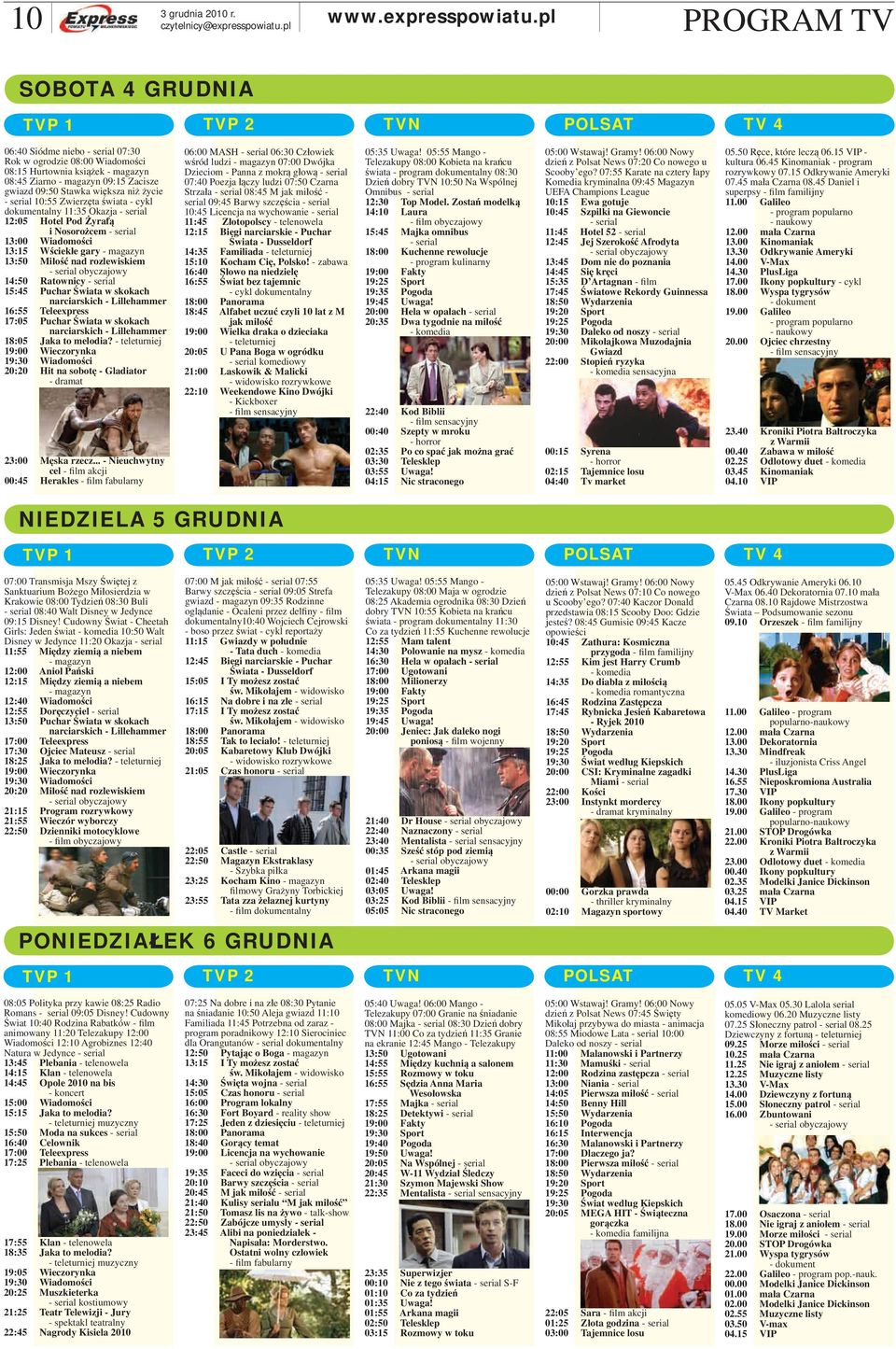 gwiazd 09:50 Stawka większa niż życie - serial 10:55 Zwierzęta świata - cykl dokumentalny 11:35 Okazja - serial 12:05 Hotel Pod Żyrafą i Nosorożcem - serial 13:00 Wiadomości 13:15 Wściekłe gary -