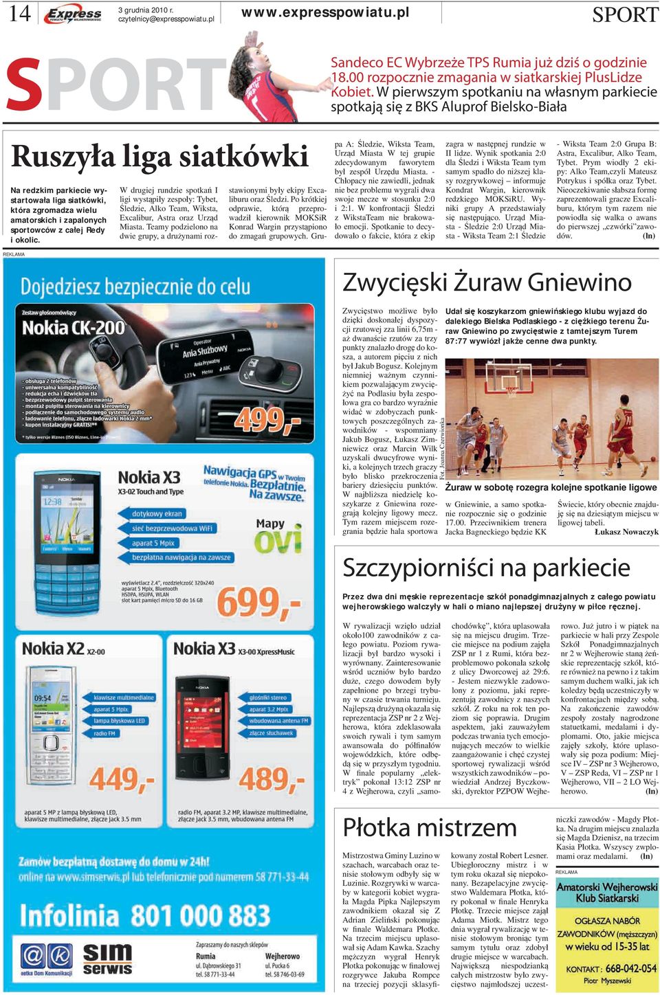 zapalonych sportowców z całej Redy i okolic. W drugiej rundzie spotkań I ligi wystąpiły zespoły: Tybet, Śledzie, Alko Team, Wiksta, Excalibur, Astra oraz Urząd Miasta.