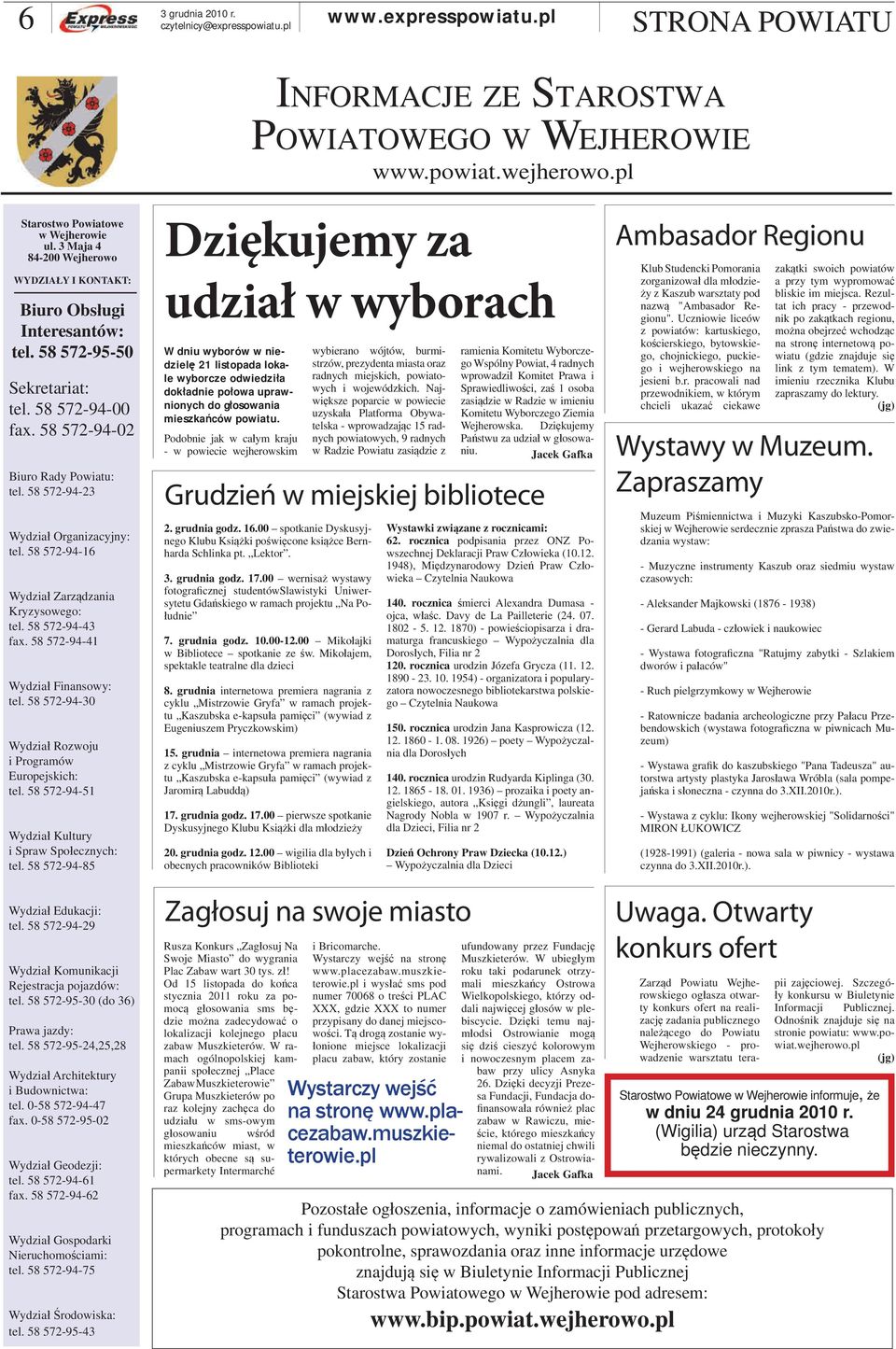 58 572-94-23 Wydział Organizacyjny: tel. 58 572-94-16 Wydział Zarządzania Kryzysowego: tel. 58 572-94-43 fax. 58 572-94-41 Wydział Finansowy: tel.