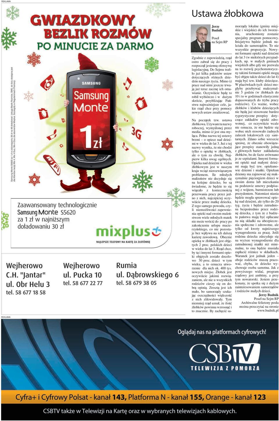 Oczywiście będę to robił wybiórczo i w dużym skrócie, przybliżając Państwu najważniejsze cele, jakie rząd chce przy pomocy nowych ustaw zrealizować. Na początek tzw. ustawa żłobkowa.