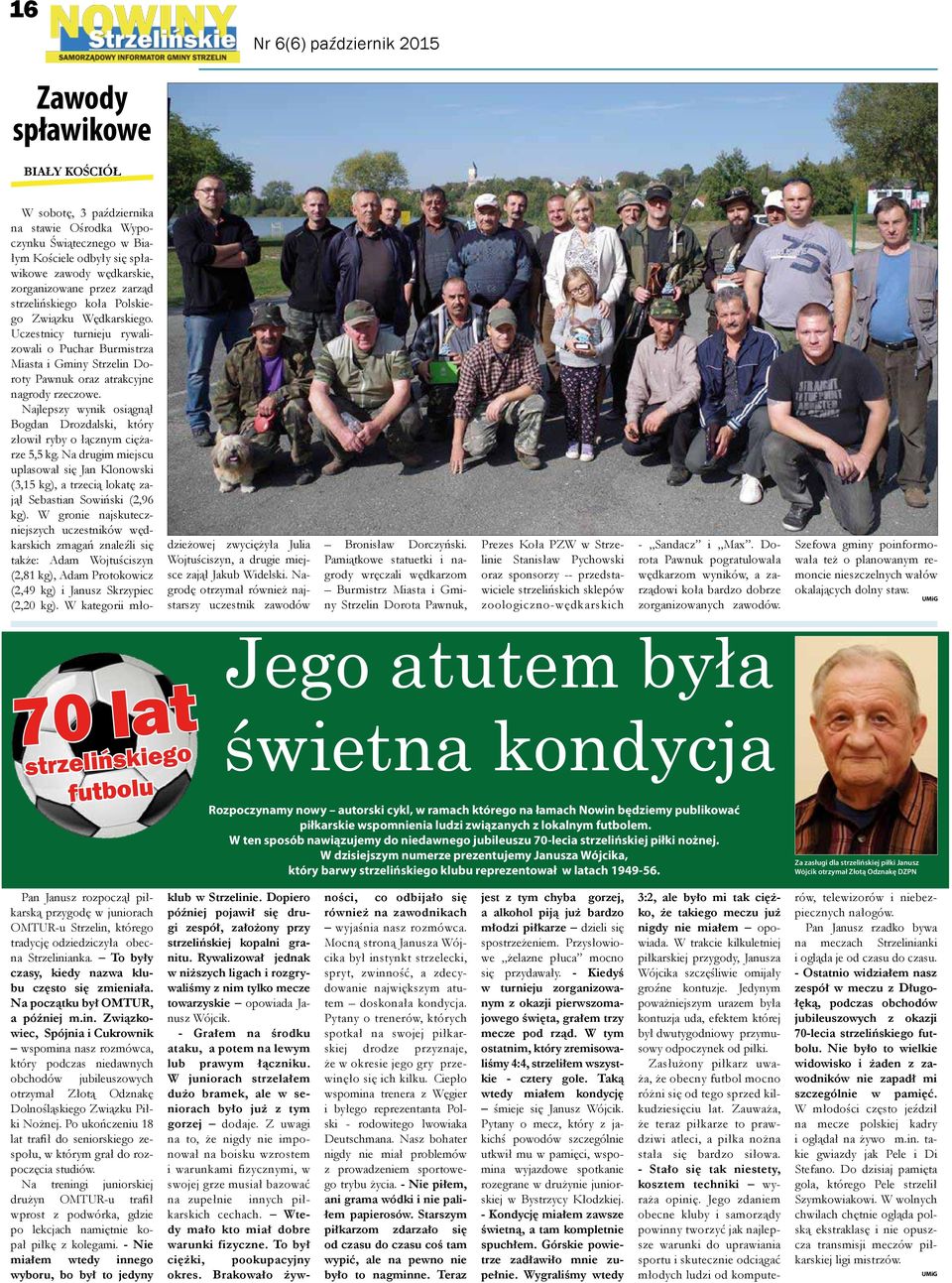 Najlepszy wynik osiągnął Bogdan Drozdalski, który złowił ryby o łącznym ciężarze 5,5 kg. Na drugim miejscu uplasował się Jan Klonowski (3,15 kg), a trzecią lokatę zajął Sebastian Sowiński (2,96 kg).
