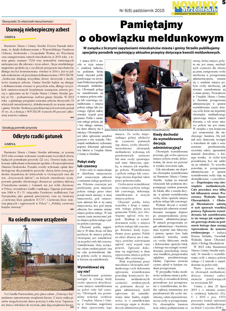 Akcja strzelińskiego magistratu spotkała się z życzliwym przyjęciem mieszkańców, dlatego ma być kontynuowana również w 2016 r. Jest to jednak uzależnione od pozyskania dofinansowania z WFOŚiGW.