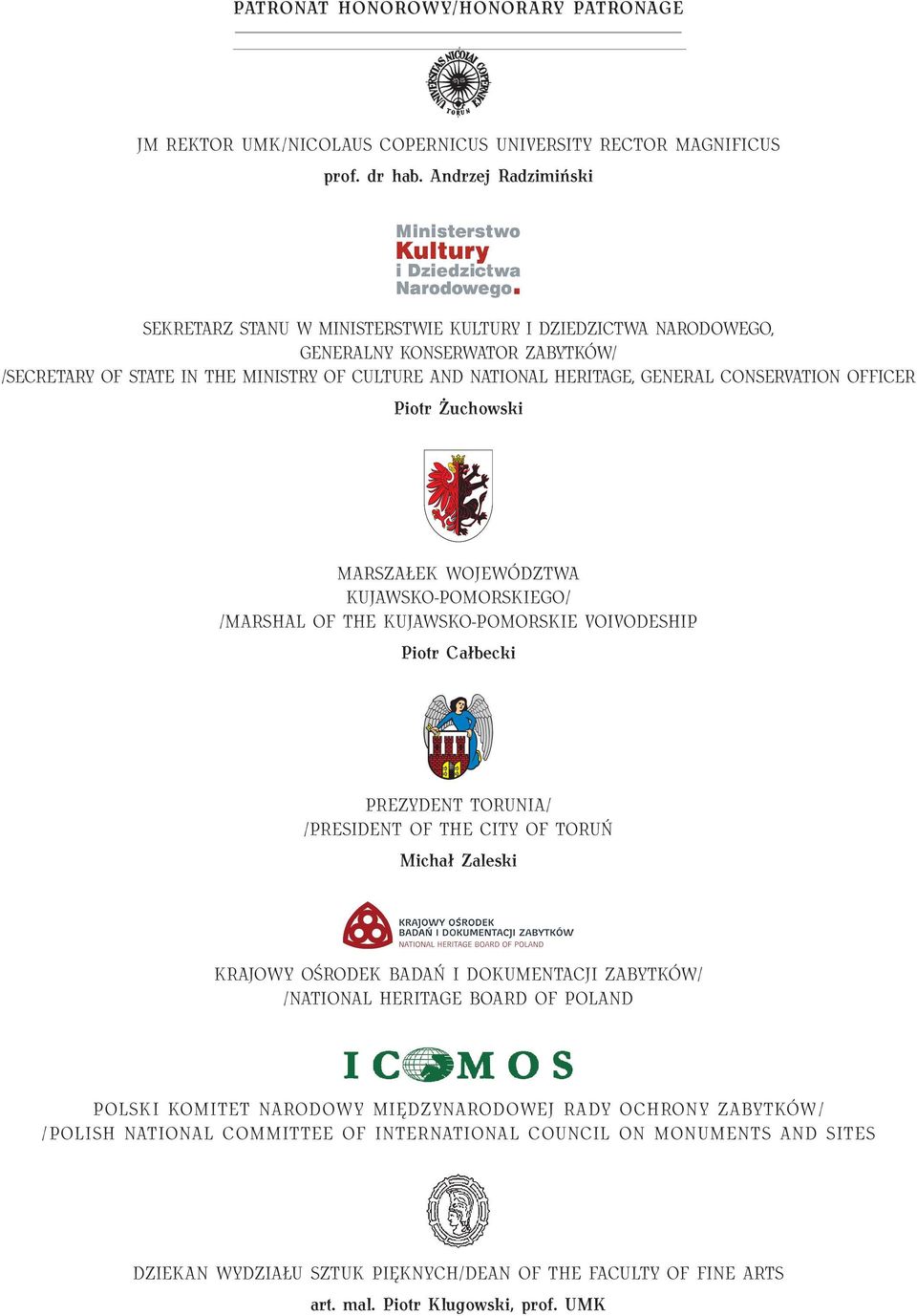 Conservation Officer Piotr Żuchowski Marszałek Województwa Kujawsko-Pomorskiego / / Marshal of the Kujawsko-Pomorskie Voivodeship Piotr Całbecki Prezydent Torunia / / President of the city of Toruń