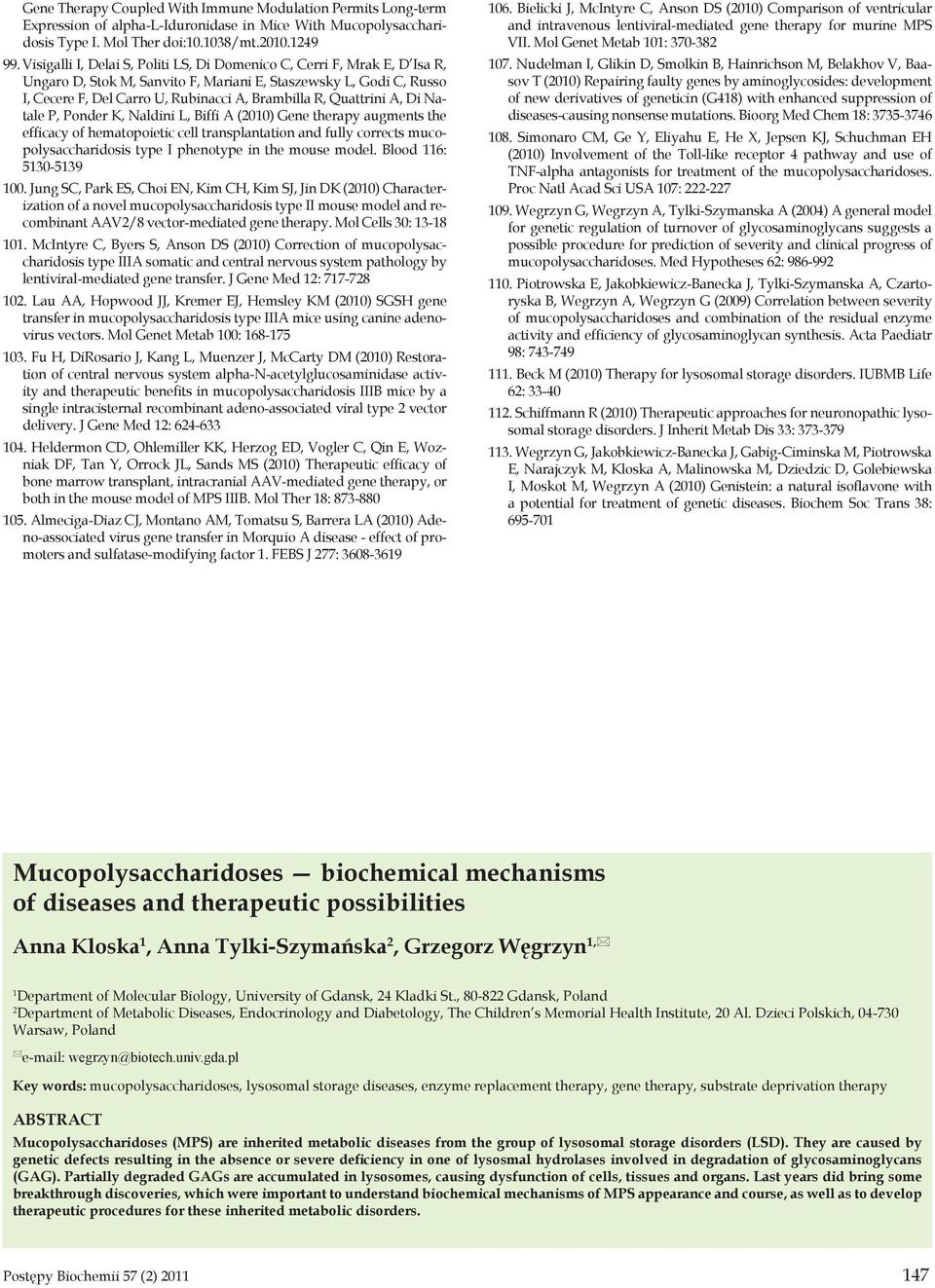 Quattrini A, Di Natale P, Ponder K, Naldini L, Biffi A (2010) Gene therapy augments the efficacy of hematopoietic cell transplantation and fully corrects mucopolysaccharidosis type I phenotype in the