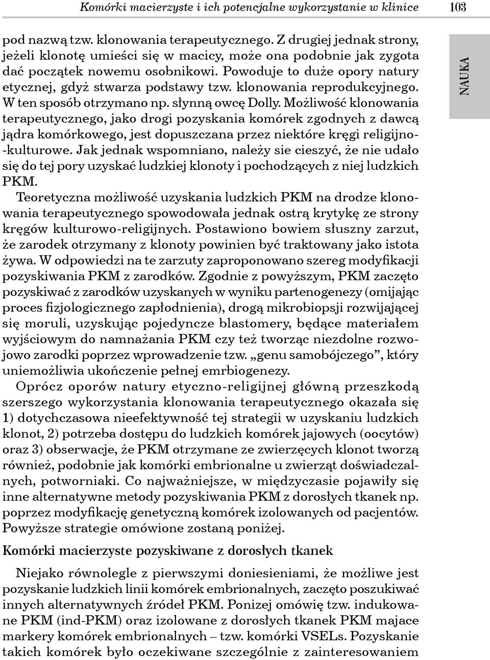 klonowania reprodukcyjnego. W ten sposób otrzymano np. słynną owcę Dolly.