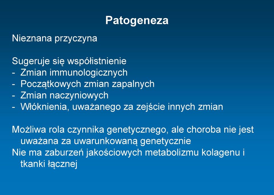 innych zmian Możliwa rola czynnika genetycznego, ale choroba nie jest uważana za