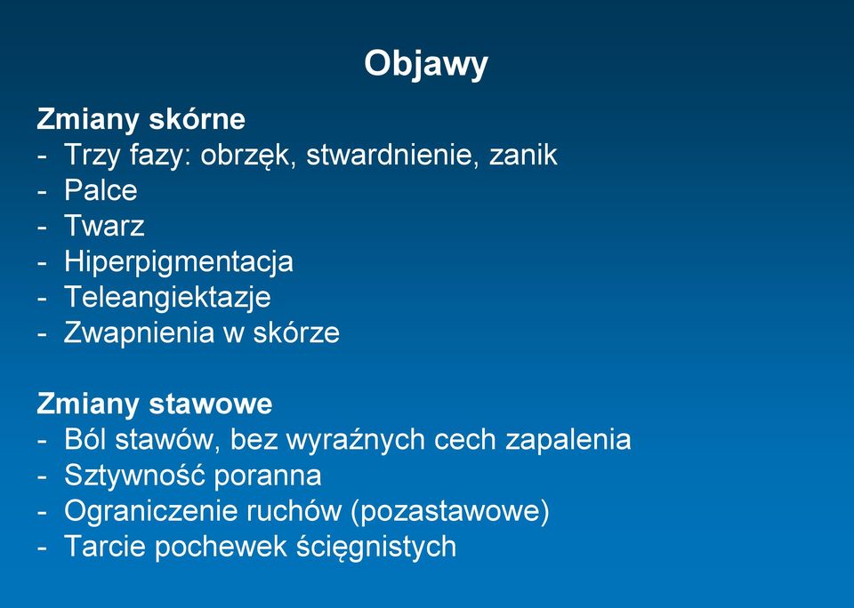 Zmiany stawowe - Ból stawów, bez wyraźnych cech zapalenia - Sztywność