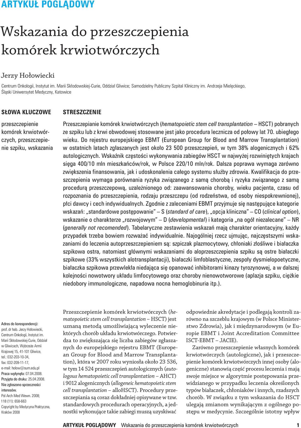 Andrzeja Mielęckiego, Śląski Uniwersytet Medyczny, Katowice SŁOWA KLUCZOWE przeszczepienie komórek krwiotwórczych, przeszczepienie szpiku, wskazania STRESZCZENIE Przeszczepianie komórek