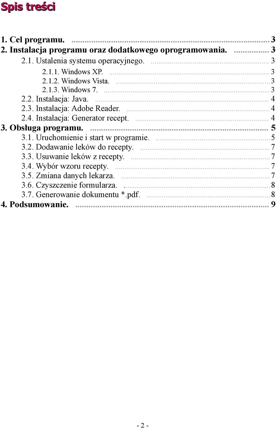 ... 4 3. Obsługa programu.... 5 3.1. Uruchomienie i start w programie....5 3.2. Dodawanie leków do recepty.... 7 3.3. Usuwanie leków z recepty....7 3.4. Wybór wzoru recepty.