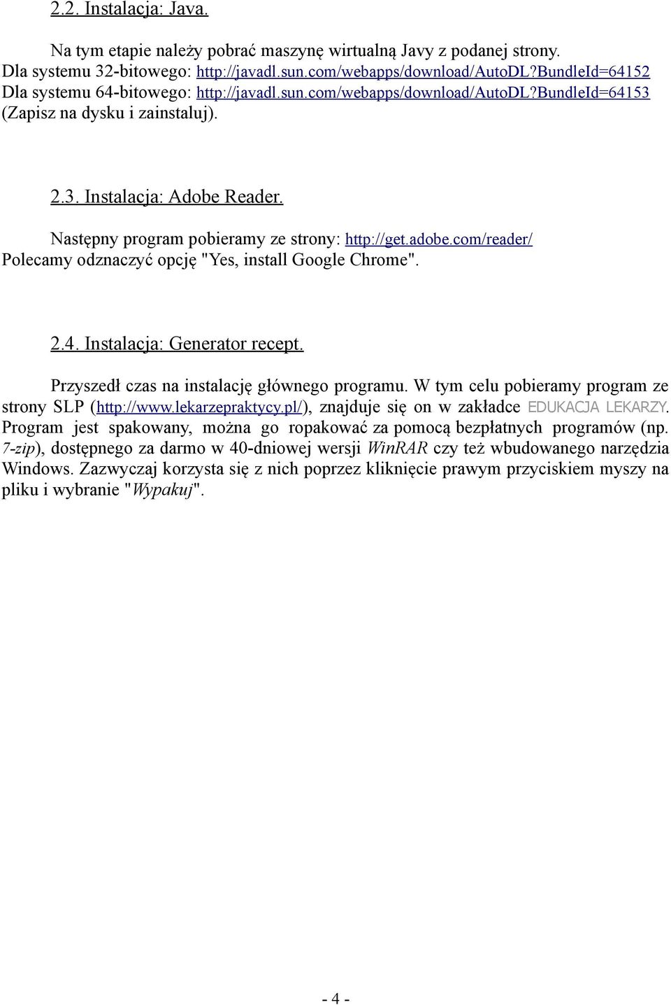 Następny program pobieramy ze strony: http://get.adobe.com/reader/ Polecamy odznaczyć opcję "Yes, install Google Chrome". 2.4. Instalacja: Generator recept.