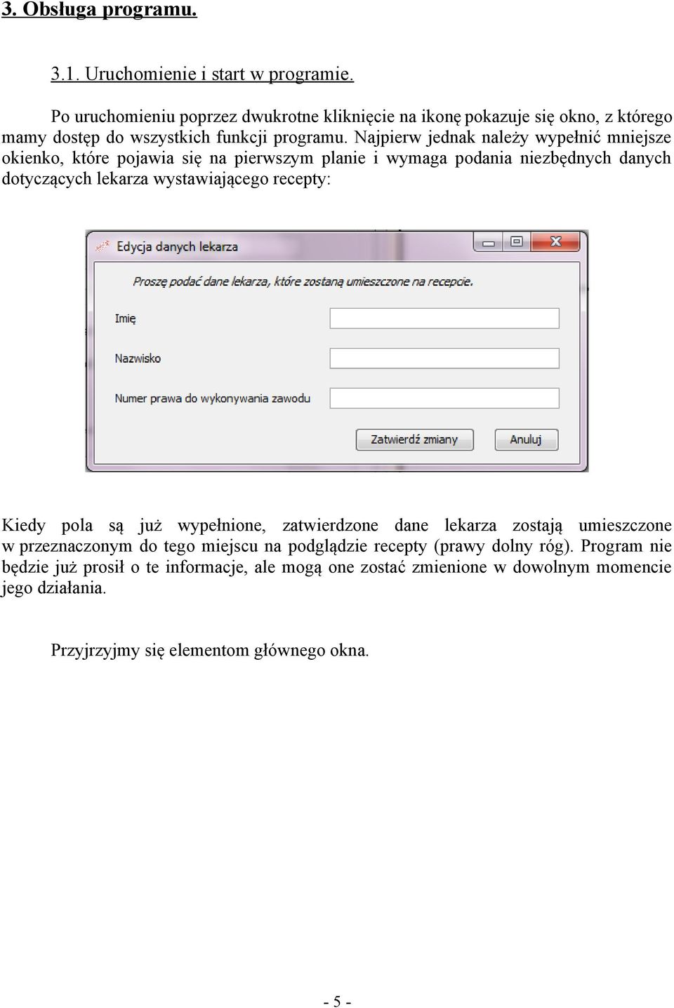 Najpierw jednak należy wypełnić mniejsze okienko, które pojawia się na pierwszym planie i wymaga podania niezbędnych danych dotyczących lekarza wystawiającego