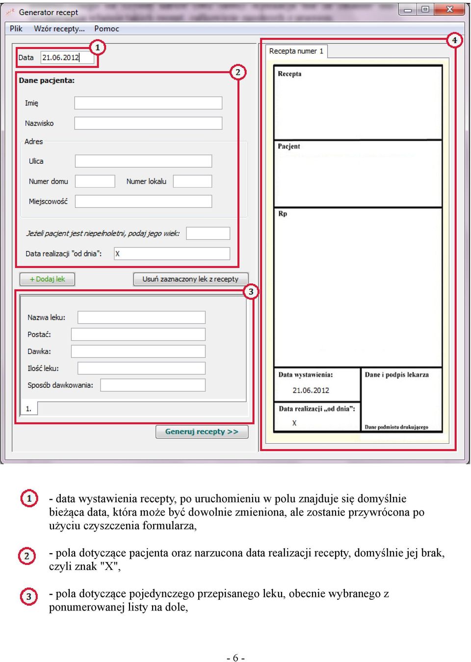 dotyczące pacjenta oraz narzucona data realizacji recepty, domyślnie jej brak, czyli znak "X", -