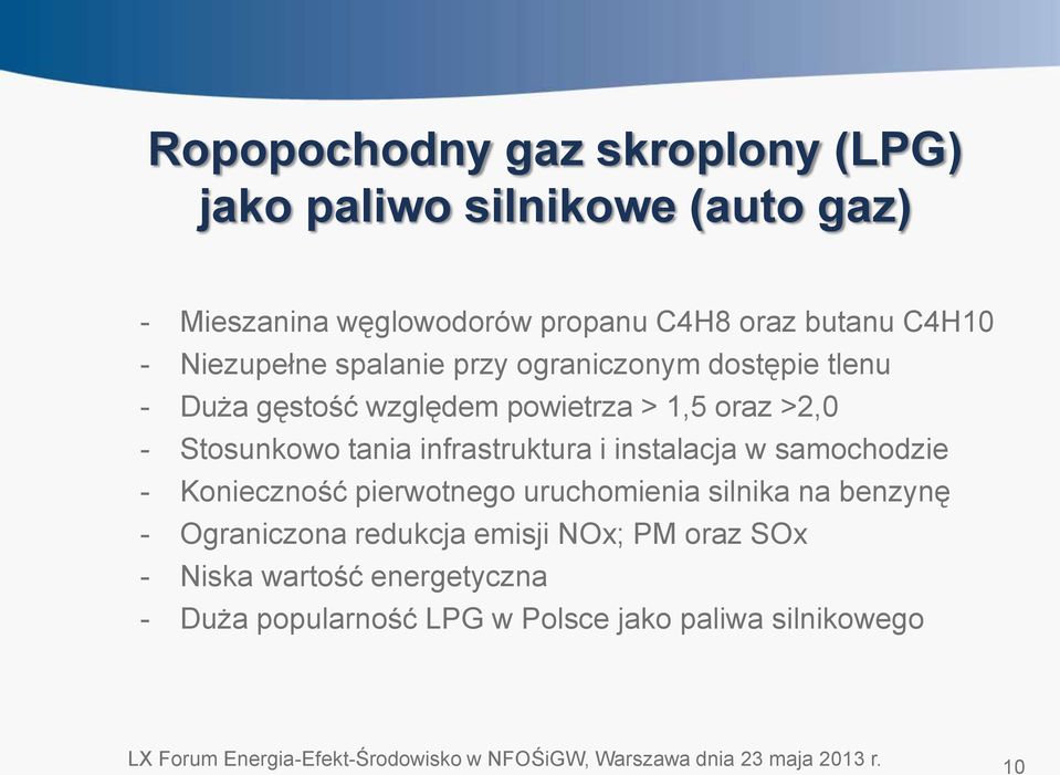 w samochodzie - Konieczność pierwotnego uruchomienia silnika na benzynę - Ograniczona redukcja emisji NOx; PM oraz SOx - Niska wartość