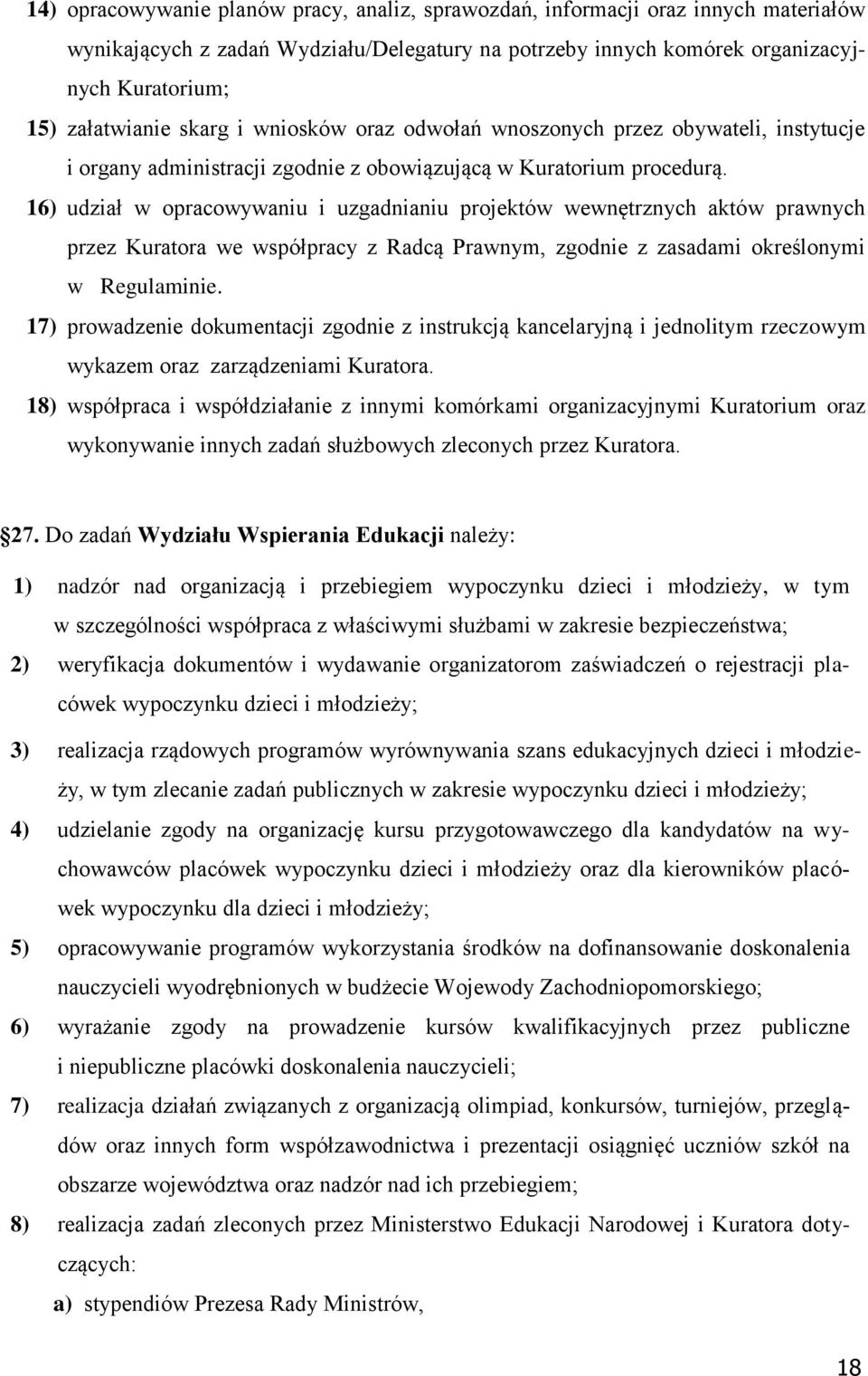 16) udział w opracowywaniu i uzgadnianiu projektów wewnętrznych aktów prawnych przez Kuratora we współpracy z Radcą Prawnym, zgodnie z zasadami określonymi w Regulaminie.