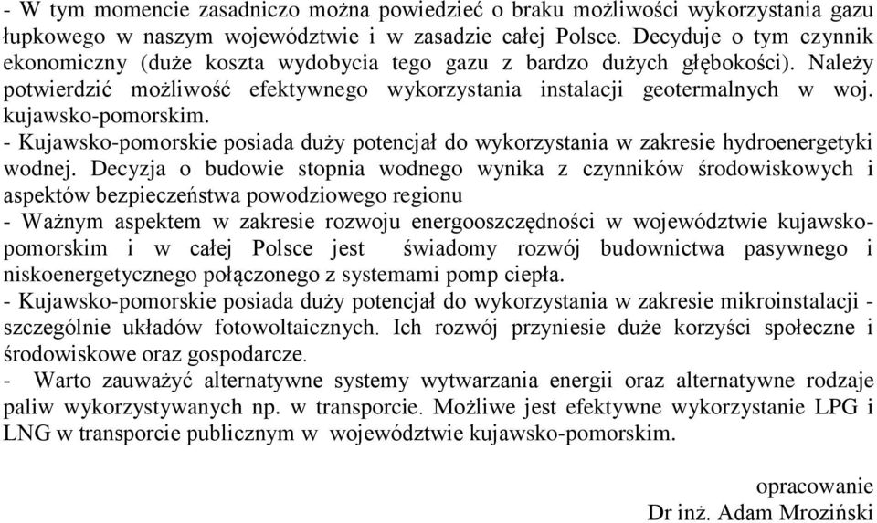 kujawsko-pomorskim. - Kujawsko-pomorskie posiada duży potencjał do wykorzystania w zakresie hydroenergetyki wodnej.