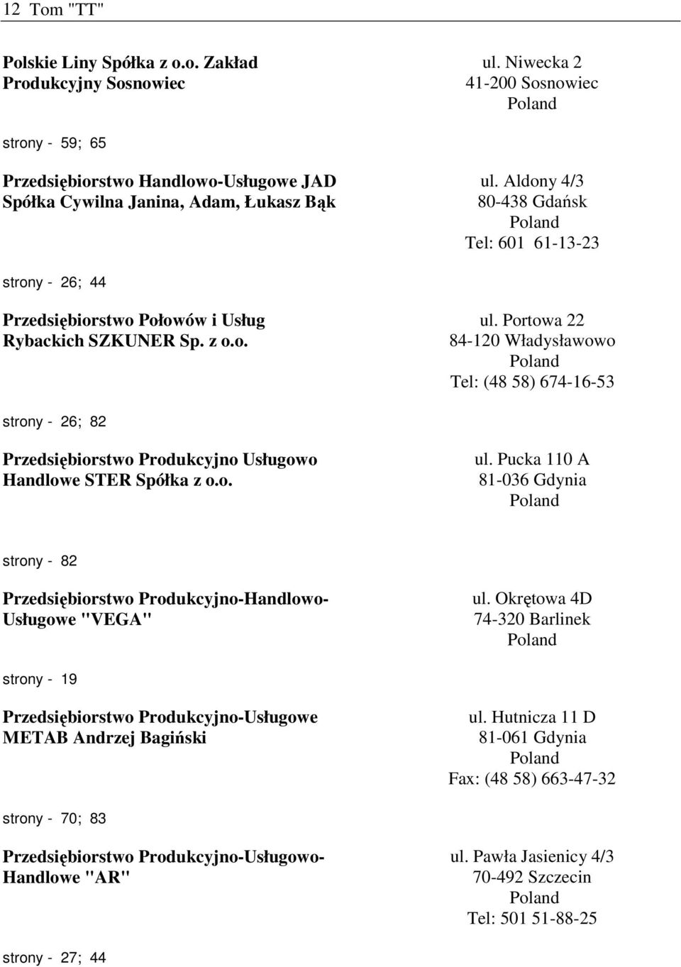 Portowa 22 84-120 Władysławowo Tel: (48 58) 674-16-53 strony - 26; 82 Przedsiębiorstwo Produkcyjno Usługowo Handlowe STER Spółka z o.o. ul.