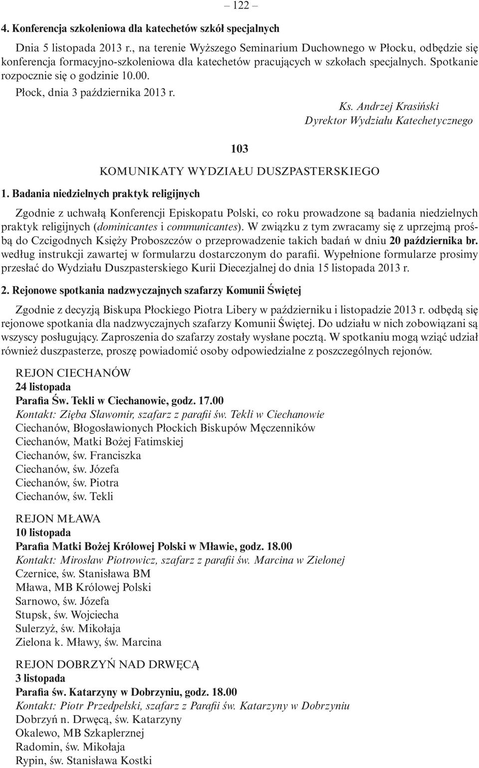 Spotkanie rozpocznie się o godzinie 10.00. Płock, dnia 3 października 2013 r. Ks. Andrzej Krasiński Dyrektor Wydziału Katechetycznego 103 KOMUNIKATY WYDZIAŁU DUSZPASTERSKIEGO 1.