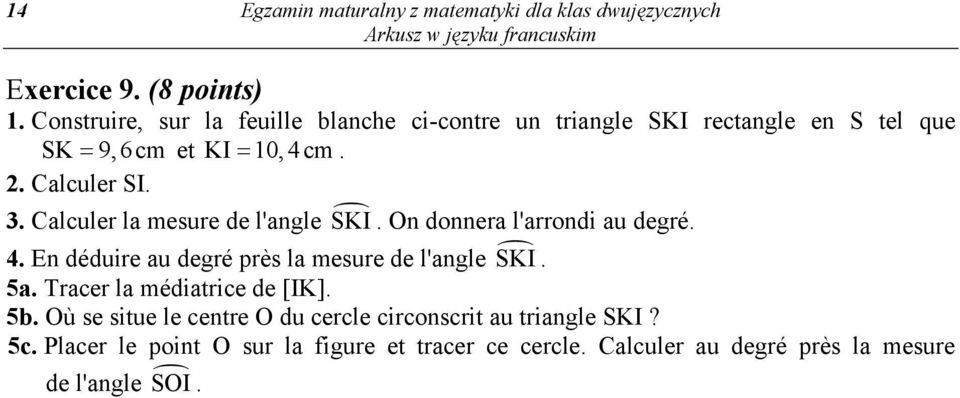 Calculer la mesure de l'angle SKI. On donnera l'arrondi au degré. 4. En déduire au degré près la mesure de l'angle SKI. 5a.