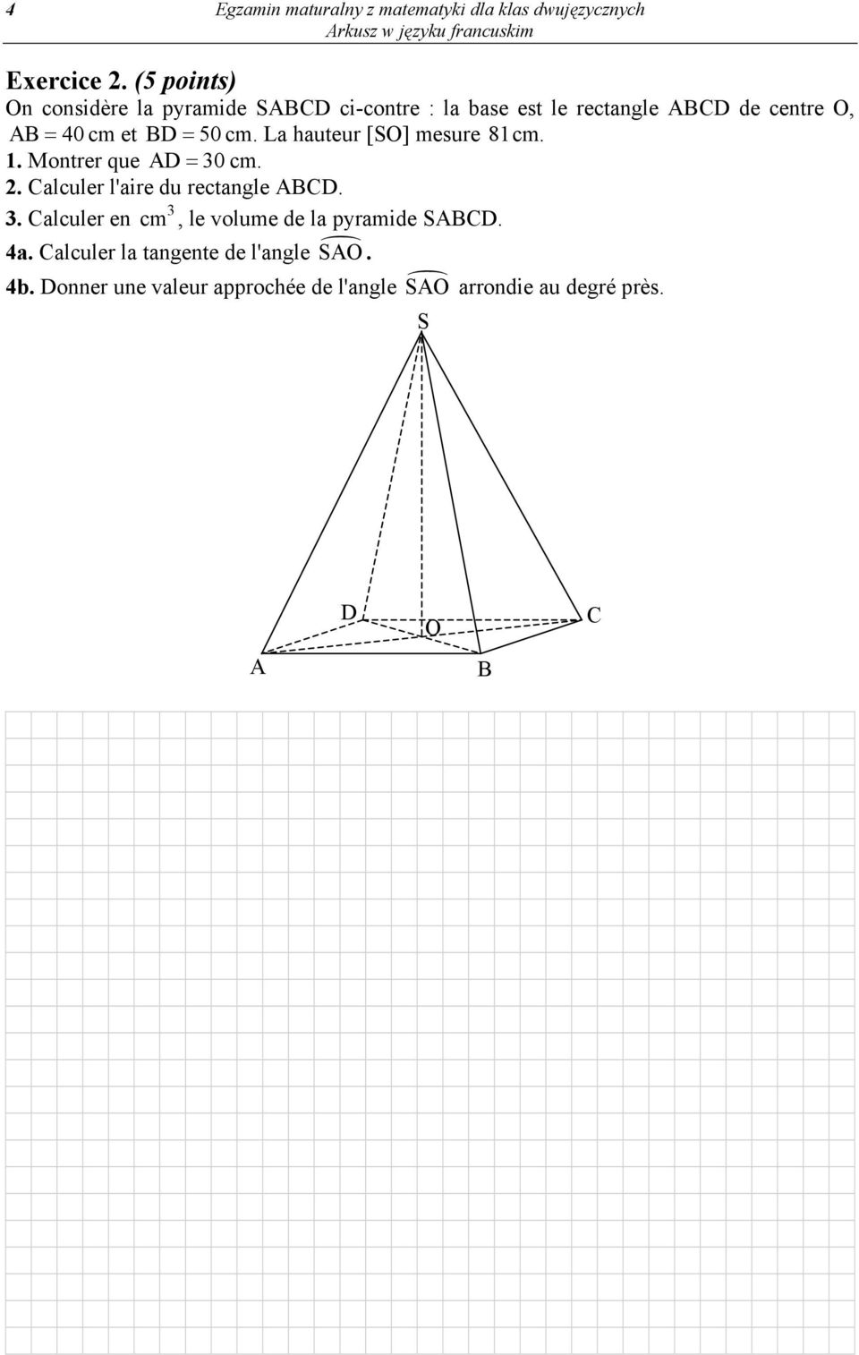 50 cm. La hauteur [SO] mesure 81cm. 1. Montrer que AD = 30 cm. 2. Calculer l'aire du rectangle ABCD. 3 3.