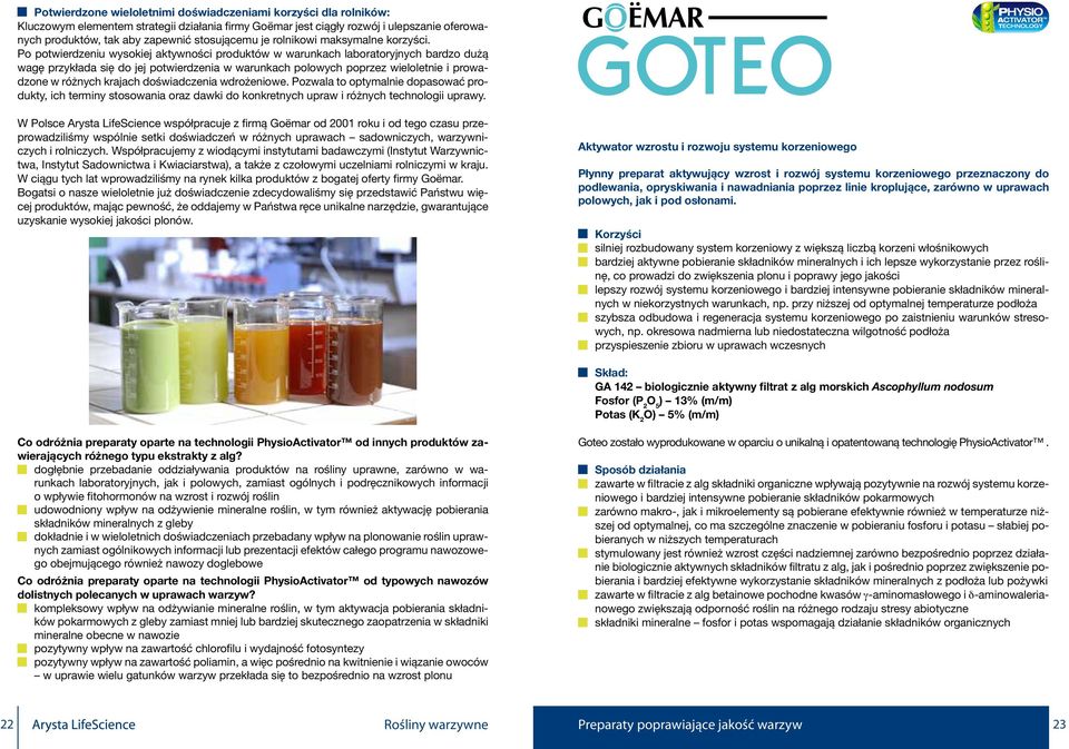 Po potwierdzeniu wysokiej aktywności produktów w warunkach laboratoryjnych bardzo dużą wagę przykłada się do jej potwierdzenia w warunkach polowych poprzez wieloletnie i prowadzone w różnych krajach