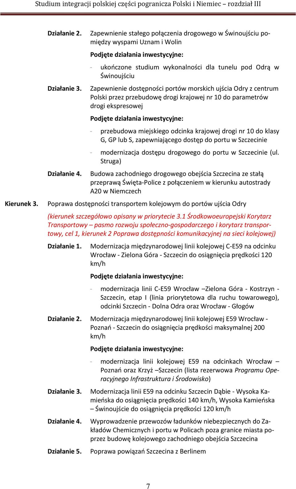 Odry z centrum Polski przez przebudowę drogi krajowej nr 10 do parametrów drogi ekspresowej - przebudowa miejskiego odcinka krajowej drogi nr 10 do klasy G, GP lub S, zapewniającego dostęp do portu w