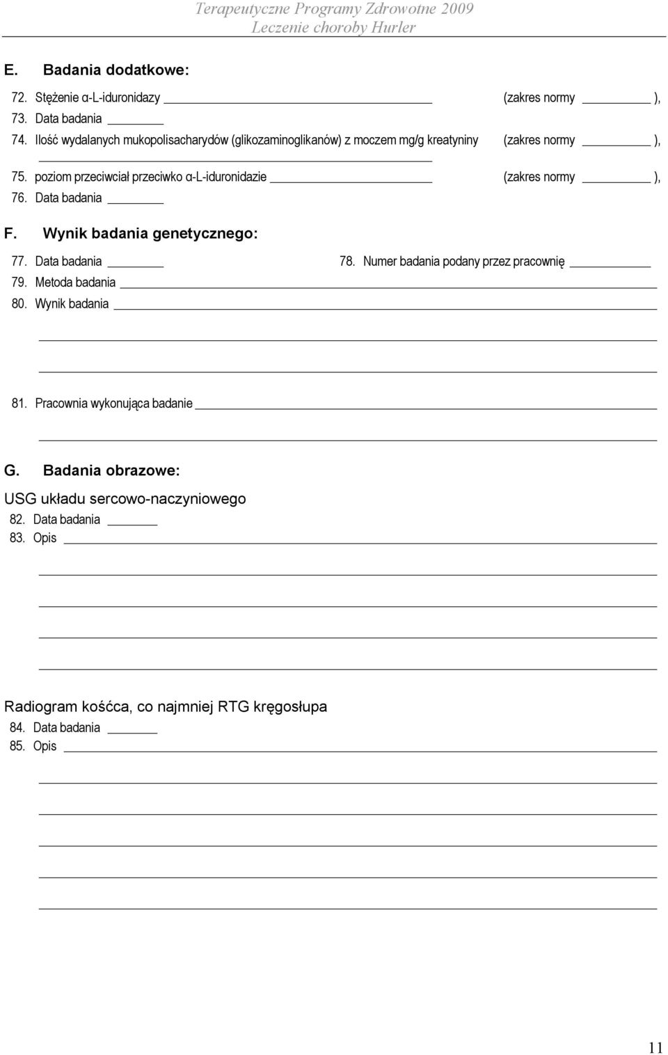 poziom przeciwciał przeciwko α-l-iduronidazie (zakres normy ), 76. Data badania F. Wynik badania genetycznego: 77. Data badania 78.