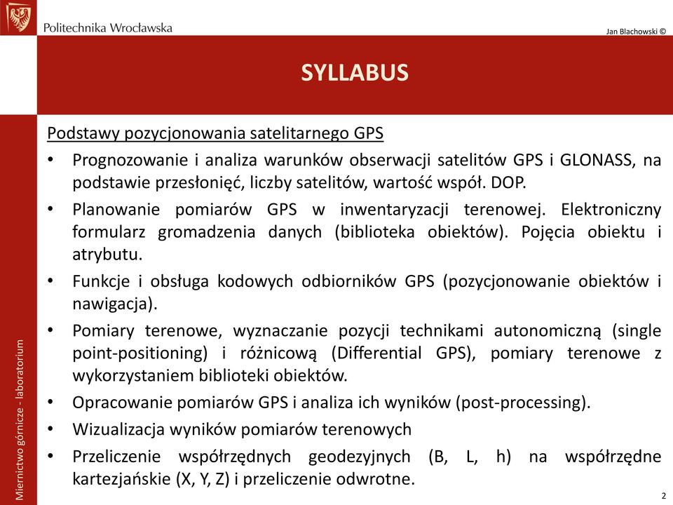 Funkcje i obsługa kodowych odbiorników GPS (pozycjonowanie obiektów i nawigacja).