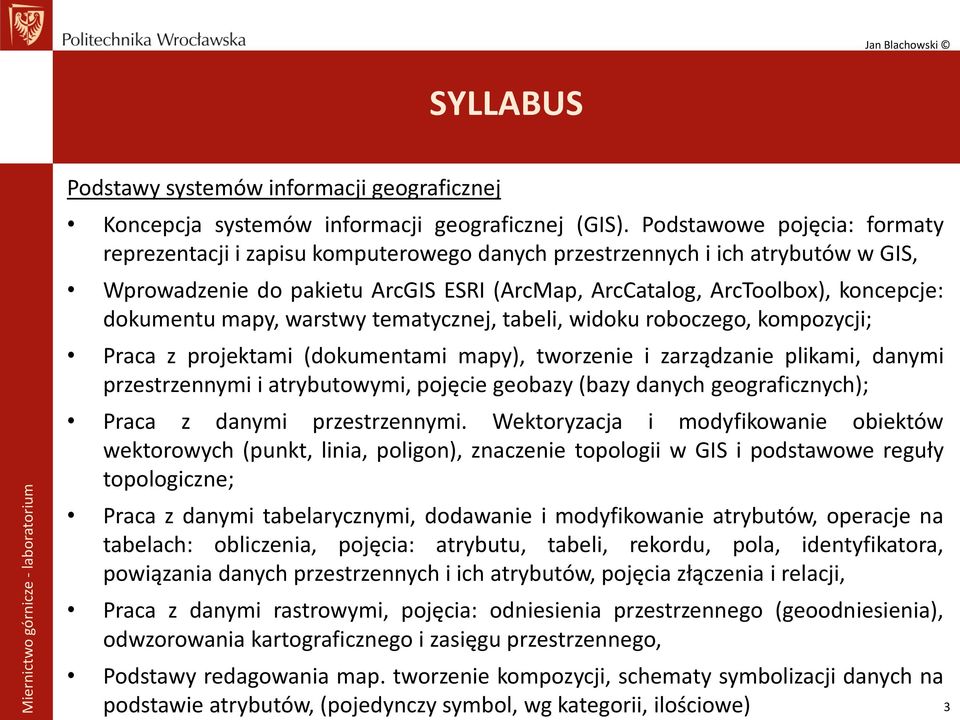 dokumentu mapy, warstwy tematycznej, tabeli, widoku roboczego, kompozycji; Praca z projektami (dokumentami mapy), tworzenie i zarządzanie plikami, danymi przestrzennymi i atrybutowymi, pojęcie