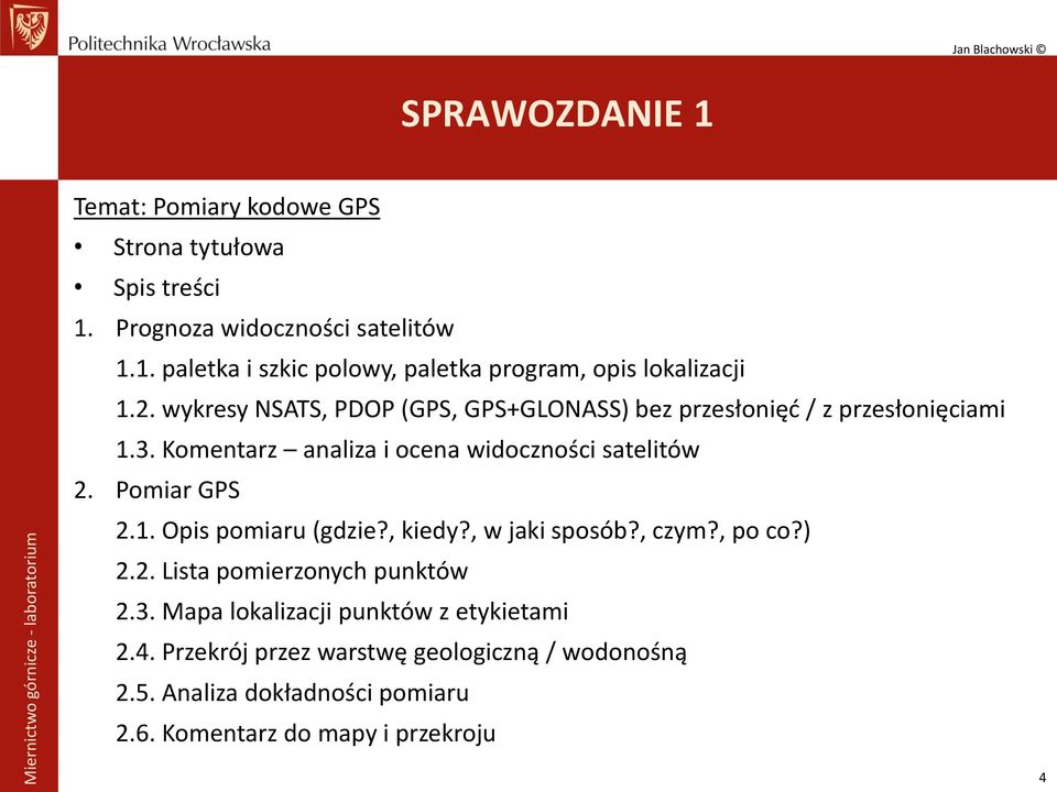 Pomiar GPS 2.1. Opis pomiaru (gdzie?, kiedy?, w jaki sposób?, czym?, po co?) 2.2. Lista pomierzonych punktów 2.3.