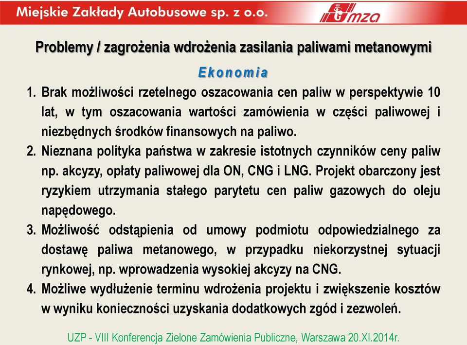 Nieznana polityka państwa w zakresie istotnych czynników ceny paliw np. akcyzy, opłaty paliwowej dla ON, CNG i LNG.