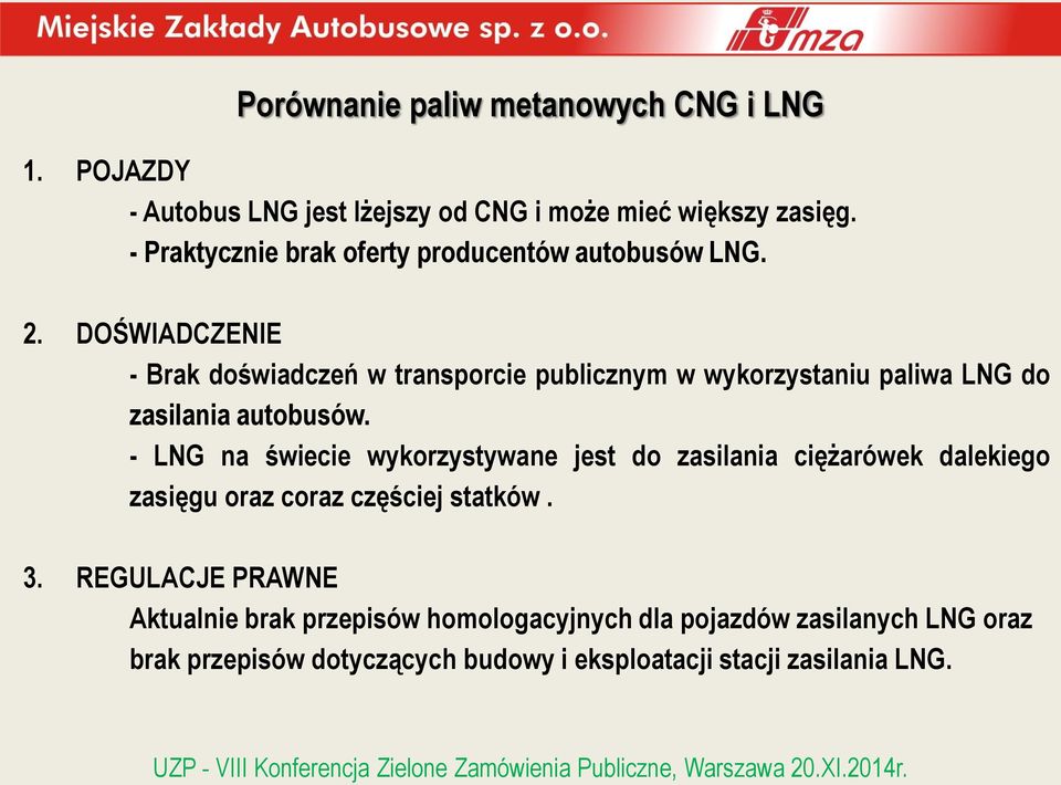 DOŚWIADCZENIE - Brak doświadczeń w transporcie publicznym w wykorzystaniu paliwa LNG do zasilania autobusów.