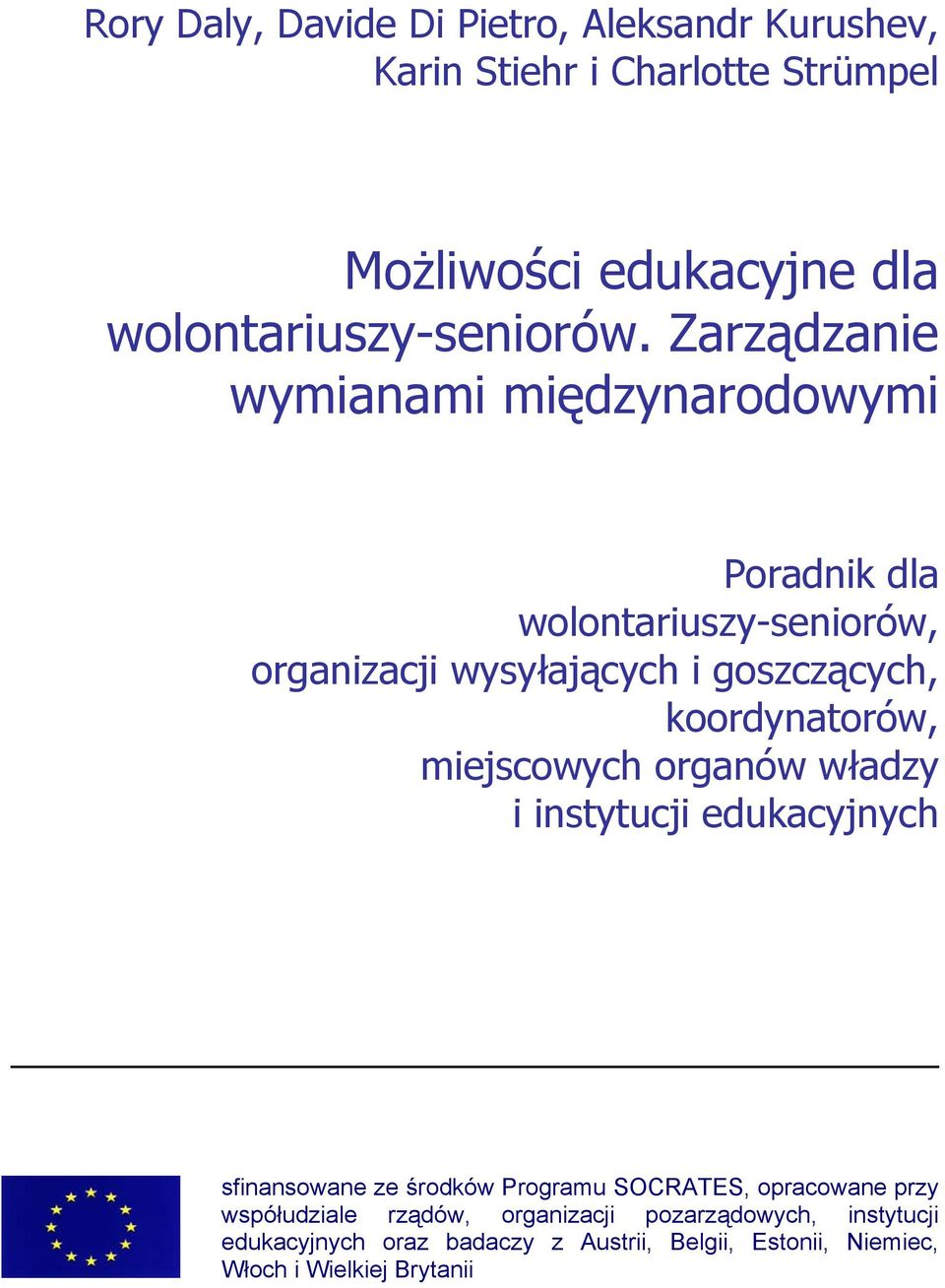 Zarządzanie wymianami międzynarodowymi Poradnik dla wolontariuszy-seniorów, organizacji wysyłających i goszczących, koordynatorów,